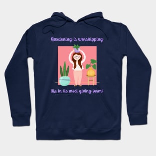 Gardening is worshipping life in its most giving form - Gardening Quote Hoodie